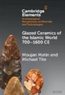 Moujan Matin, Moujan (University of Toronto) Tite Matin, Michael Tite - Glazed Ceramics of the Islamic World 7001600 Ce