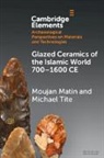 Moujan Matin, Moujan (University of Toronto) Tite Matin, Michael Tite - Glazed Ceramics of the Islamic World 7001600 Ce