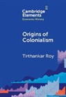 Tirthankar Roy, Tirthankar (London School of Economics and Po Roy, Roy Tirthankar - Origins of Colonialism