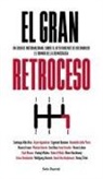 Santiago Alba Rico, Adolfo García Ortega - El gran retroceso : un debate internacional sobre el reto urgente de reconducir el rumbo de la democracia