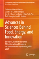 Cláudio de Castro Pellegrini, Orestes Llanes-Santiago, Llanes-Santiago et a, Rudi Radrigán-Ewoldt, Felipe Soto Pau, Guillermo Vilalta-Alonso - Advances in Sciences Behind Food, Energy, and Innovation