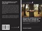 Reinaldo Gregoldo - Educación ambiental en el medio rural: estudio de caso de una escuela rural
