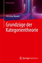 Christian Maurer - Grundzüge der Kategorientheorie