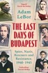Adam LeBor - The Last Days of Budapest