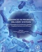 Ayan Chatterjee, Anirudha Dutta, Tanmay Sarkar - Advances in Probiotic Delivery Systems