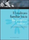 Jorge Gracia Ibáñez - El maltrato familiar hacia las personas mayores