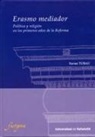 Xavier Tubau Moreu - Erasmo mediador : política y religión en los primeros años de la Reforma