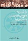 Alexandre Coello de la Rosa, Josep Lluis Mateo Dieste - Elogio de la antropología histórica : enfoques, métodos y aplicaciones al estudio del poder y del colonialismo