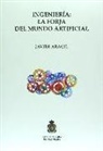 Javier Aracil - Ingeniería : la forja del mundo artificial