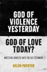 Helen Paynter - God of Violence Yesterday, God of Love Today?