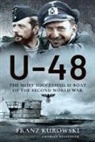 Franz Kurowski - U-48: The Most Successful U-Boat of the Second World War
