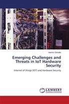 Hashim Elshafie - Emerging Challenges and Threats in IoT Hardware Security