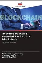 Anthony Raj A., Kathirvel Ayyaswamy, Naren Kathirvel - Système bancaire sécurisé basé sur la blockchain