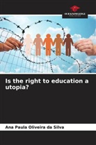 Ana Paula Oliveira da Silva - Is the right to education a utopia?