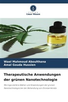 Wael Mahmoud Aboulthana, Amal Gouda Hussien - Therapeutische Anwendungen der grünen Nanotechnologie