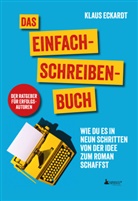 Klaus Eckardt - Das Einfach-Schreiben-Buch | Der Ratgeber für Erfolgsautoren