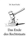Kurt Fuchs - Das Ende des Rechtstaats