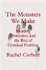 Rachel Corbett, Corbett Rachel - The Monsters We Make