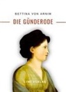 Bettina Von Arnim, Bettina von Arnim - Bettina von Arnim: Die Günderode. Vollständige Neuausgabe
