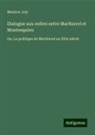 Maurice Joly - Dialogue aux enfers entre Machiavel et Montesquieu