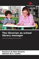 Rosilene de Melo Oliveira, Adriano de S. Coelho - The librarian as school library manager