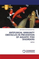 DR PODETI KOTESHWAR RAO, PODETI KOTESHWAR RAO - ANTIFUNGAL IMMUNITY OBSTACLES IN PREVENTION OF AQUATIC FISH DISORDERS