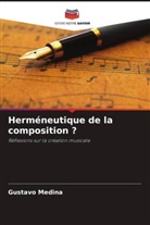 Gustavo Medina - Herméneutique de la composition ?