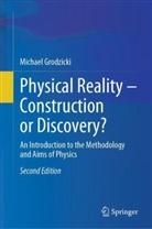 Michael Grodzicki - Physical Reality - Construction or Discovery?