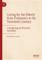 Beatrice Hale - Caring for the Elderly  from Prehistory to the Twentieth Century