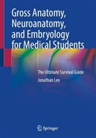 Jonathan Leo - Gross Anatomy, Neuroanatomy, and Embryology for Medical Students