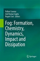 Anil K Gupta, Anil Kumar Gupta, Anil K Gupta, Anil Kumar Gupta, Pallavi Saxena, Rogert Sorí - Fog: Formation, Chemistry, Dynamics, Impact and Dissipation