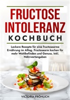 Victoria Fröhlich - Fructoseintoleranz Kochbuch