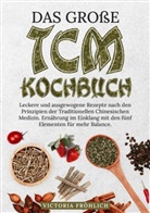 Victoria Fröhlich - Das große TCM Kochbuch