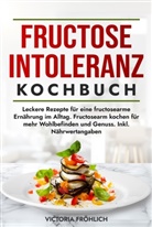 Victoria Fröhlich - Fructoseintoleranz Kochbuch