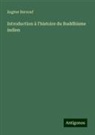Eugène Burnouf - Introduction à l'histoire du Buddhisme indien
