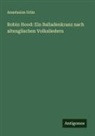 Anastasius Grün - Robin Hood: Ein Balladenkranz nach altenglischen Volksliedern