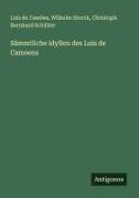 Luis de Camoes, Luís De Camões, Christoph Bernhard Schlüter, Wilhelm Storck - Sämmtliche idyllen des Luis de Camoens