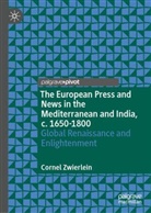 Cornel Zwierlein - The European Press and News in the Mediterranean and India, c. 1650-1800