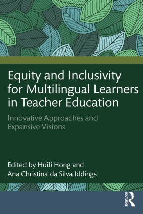 Huili Da Silva Iddings Hong, Ana Christina Da Silva Iddings, Huili Hong - Equity and Inclusivity for Multilingual Learners in Teacher Education Innovative Approaches and Expansive Visions