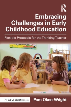 Pam Oken-Wright - Embracing Challenges in Early Childhood Education Flexible Protocols for the Thinking Teacher