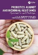 Mohmmad Younus Rather Wani, Ahmad Aijaz, Aijaz Ahmed, Irfan Ahmad Rather, Mohmmad Younus Wani - Probiotics Against Antimicrobial Resistance Opportunities and Challenges