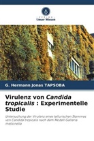 G Hermann Jonas TAPSOBA, G. Hermann Jonas TAPSOBA - Virulenz von Candida tropicalis : Experimentelle Studie