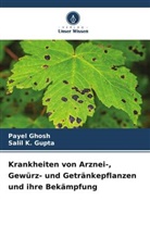 Payel Ghosh, SALIL K GUPTA, Salil K. Gupta - Krankheiten von Arznei-, Gewürz- und Getränkepflanzen und ihre Bekämpfung