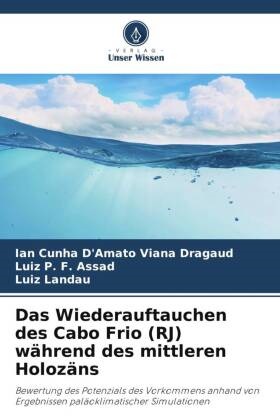 Ian Cunha D'Amato Viana Dragaud, L, Luiz Landau, Luiz P F Assad, Luiz P. F. Assad - Das Wiederauftauchen des Cabo Frio (RJ) während des mittleren Holozäns Bewertung des Potenzials des Vorkommens anhand von Ergebnissen paläoklimatischer Simulationen
