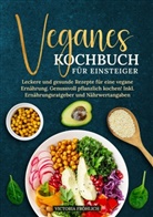 Victoria Fröhlich - Veganes Kochbuch für Einsteiger