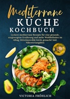 Victoria Fröhlich - Mediterrane Küche Kochbuch