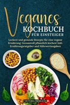 Victoria Fröhlich - Veganes Kochbuch für Einsteiger