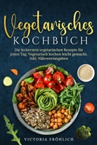 Victoria Fröhlich - Vegetarisches Kochbuch