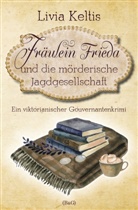 Livia Keltis - Fräulein Frieda und die mörderische Jagdgesellschaft. Ein viktorianischer Gouvernantenkrimi