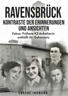 Lorenz Ingmann - RAVENSBRÜCK -  Kontraste der Erinnerungen und Ansichten
